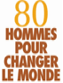 80 hommes pour changer le monde
